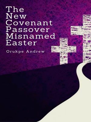cover image of The New Covenant Passover Misnamed Easter